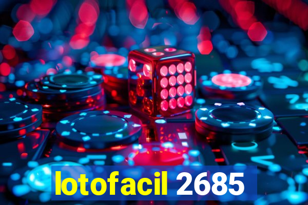 lotofacil 2685